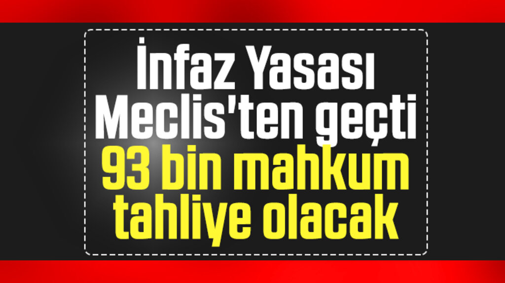 İnfaz Yasası kabul edildi! 93 bin mahkum tahliye olacak