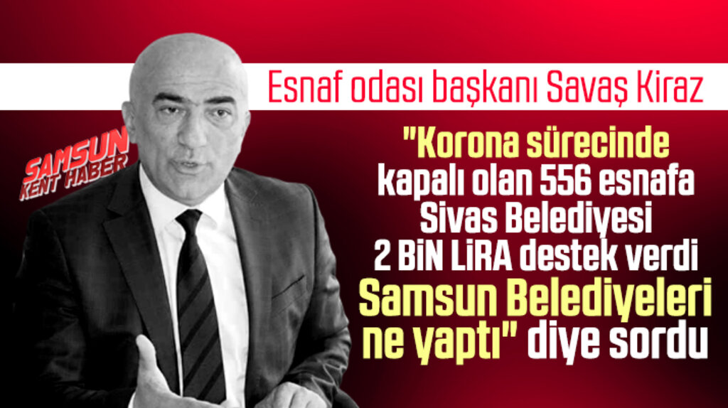 Savaş Kiraz sordu! Samsun Belediyeleri kapalı esnaf için ne yaptı?
