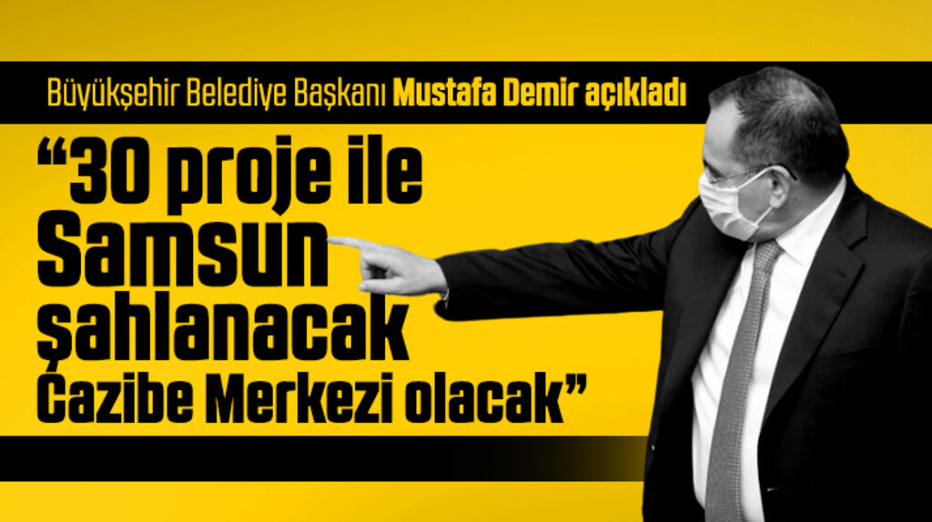 Mustafa Demir Samsun'un şahlanacağını Cazibe Merkezi olacağını açıkladı