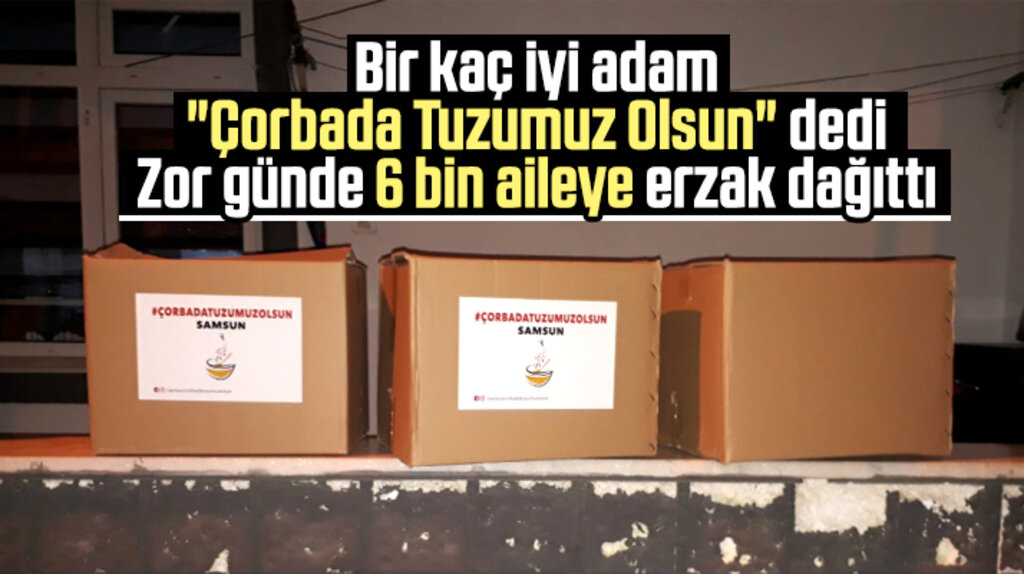 Samsun'da çorbada tuzum olsun diyen işadamları 6 bin aileye erzak ulaştırdı