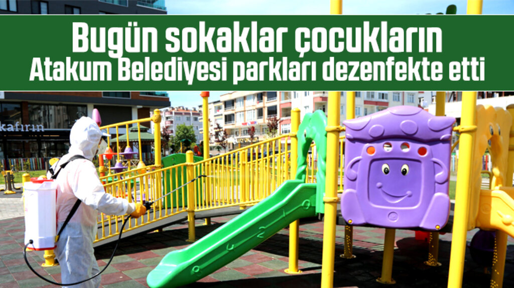 Atakum Belediyesi sokağa çıkacak çocukları için parkları dezenfekte etti