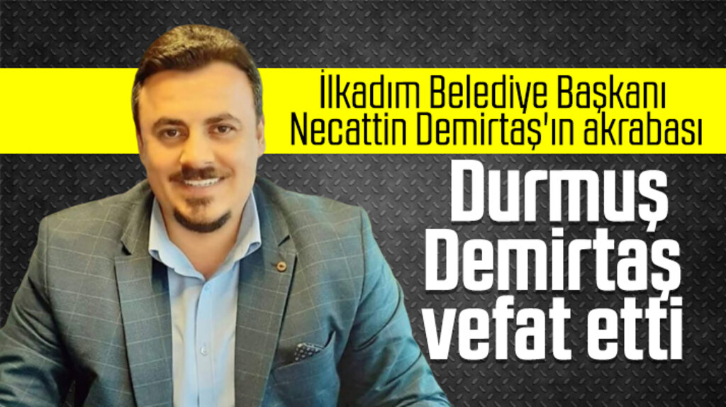Necattin Demirtaş'ın akrabası Durmuş Demirtaş kalp krizi sonucu hayatını kaybetti