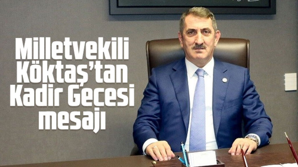 Milletvekili Fuat Köktaş'tan Kadir Gecesi mesajı